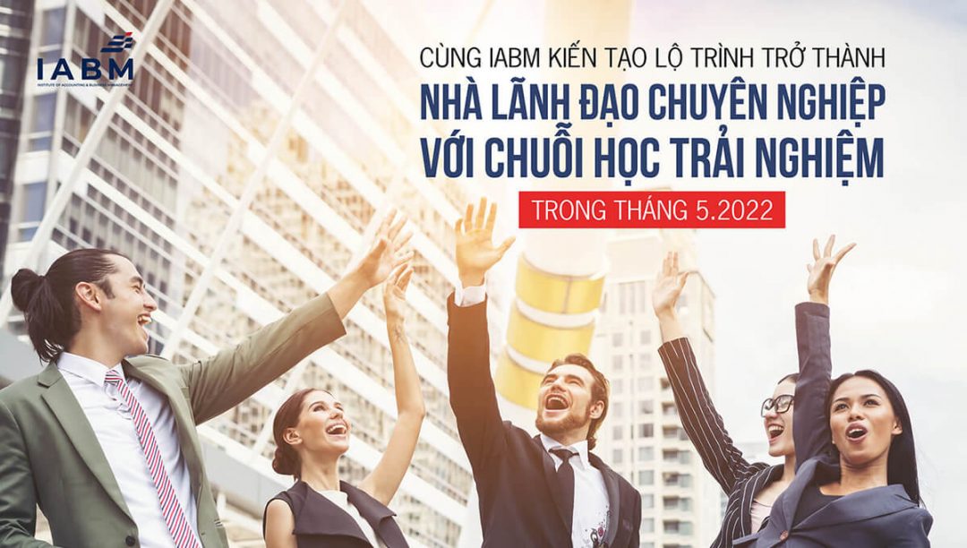 cung-iabm-kien-tao-lo-trinh-tro-thanh-nha-lanh-dao-chuyen-nghiep-voi-chuoi-hoc-trai-nghiem-trong-thang-05-2022